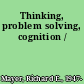 Thinking, problem solving, cognition /