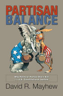 Partisan balance : why political parties don't kill the U.S. Constitutional system /
