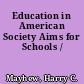 Education in American Society Aims for Schools /