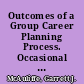 Outcomes of a Group Career Planning Process. Occasional Paper No. 126
