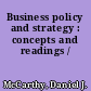 Business policy and strategy : concepts and readings /