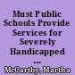 Must Public Schools Provide Services for Severely Handicapped Children? Policy Bulletin No. 4 /