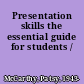 Presentation skills the essential guide for students /