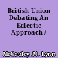 British Union Debating An Eclectic Approach /