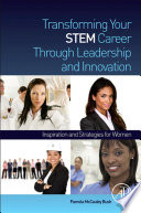Transforming your STEM career through leadership and innovation inspiration and strategies for women /