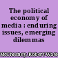 The political economy of media : enduring issues, emerging dilemmas /