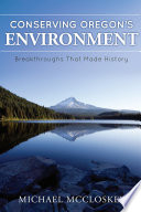 Conserving Oregon's environment : breakthroughs that made history /