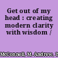 Get out of my head : creating modern clarity with wisdom /