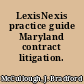 LexisNexis practice guide Maryland contract litigation.