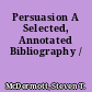 Persuasion A Selected, Annotated Bibliography /