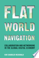 Flat world navigation : collaboration and networking in the global digital economy /
