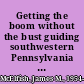 Getting the boom without the bust guiding southwestern Pennsylvania through shale gas development /