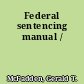 Federal sentencing manual /