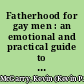Fatherhood for gay men : an emotional and practical guide to becoming a gay dad /