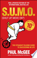 S.U.M.O (Shut up, move on) : the straight-talking guide to succeeding in life /