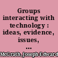 Groups interacting with technology : ideas, evidence, issues, and an agenda /
