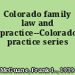 Colorado family law and practice--Colorado practice series