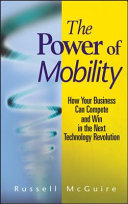 The power of mobility : how your business can compete and win in the next technology revolution /