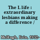 The L life : extraordinary lesbians making a difference /