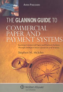 The Glannon guide to commercial paper and payment systems : learning commercial paper and payment systems through multiple-choice questions and analysis /