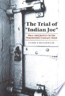 The trial of "Indian Joe" : race and justice in the nineteenth-century West /