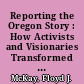 Reporting the Oregon Story : How Activists and Visionaries Transformed a State.