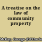 A treatise on the law of community property
