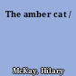 The amber cat /