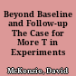 Beyond Baseline and Follow-up The Case for More T in Experiments /
