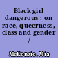 Black girl dangerous : on race, queerness, class and gender /