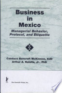 Business in Mexico : managerial behavior, protocol, and etiquette /