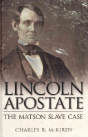 Lincoln apostate : the Matson slave trial /