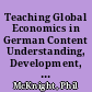 Teaching Global Economics in German Content Understanding, Development, Outreach, Internships and Interdisciplinary Links /