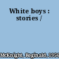 White boys : stories /