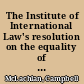 The Institute of International Law's resolution on the equality of parties before international investment tribunals : introduction, text and commentaries /