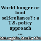 World hunger or food self-reliance? : a U.S. policy approach for the 1980s /
