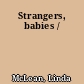 Strangers, babies /