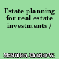 Estate planning for real estate investments /
