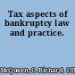 Tax aspects of bankruptcy law and practice.