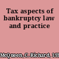 Tax aspects of bankruptcy law and practice