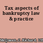 Tax aspects of bankruptcy law & practice