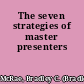 The seven strategies of master presenters