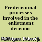 Predecisional processes involved in the enlistment decision /