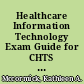 Healthcare Information Technology Exam Guide for CHTS and CAHIMS Certifications /