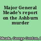 Major General Meade's report on the Ashburn murder