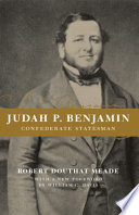 Judah P. Benjamin : Confederate statesman