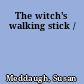 The witch's walking stick /