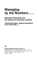 Managing by the numbers : absentee ownership and the decline of American industry /