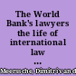 The World Bank's lawyers the life of international law as institutional practice /