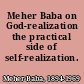Meher Baba on God-realization the practical side of self-realization.